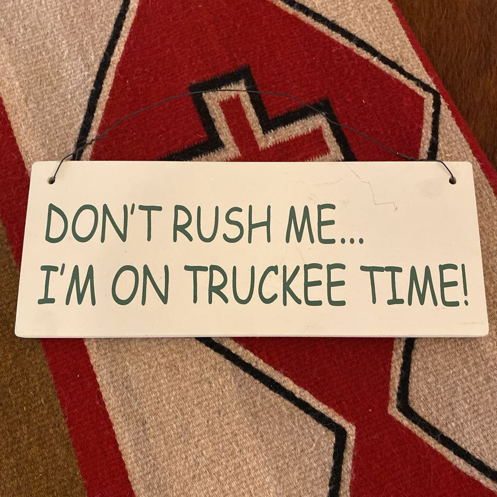 Don't Rush Me....I'm On Truckee Time